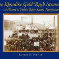The Klondike Gold Rush:  A History of Yukon river Steam Navigation 